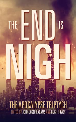 Apocalypse Triptych 1 - The End is Nigh - Anthology - Adams, Howey, Others