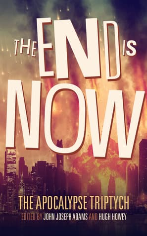 Apocalypse Triptych 2 - The End is Now - Anthology - Adams, Howey, Others