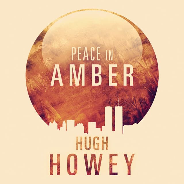 Peace in Amber - Hugh Howey