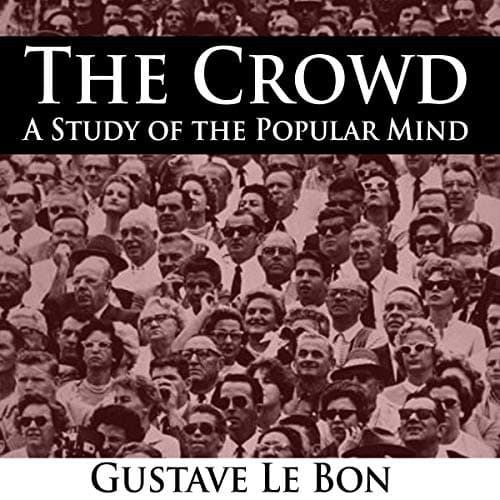 The Crowd: A Study of the Popular Mind - Gustave Le Bon
