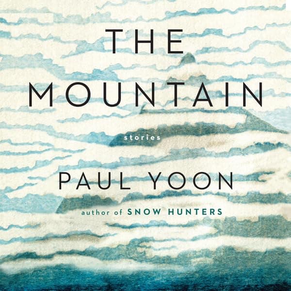 The Mountain: Stories - Paul Yoon