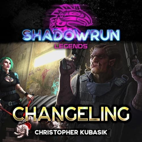Shadowrun Legends Changeling - Christopher Kubasik