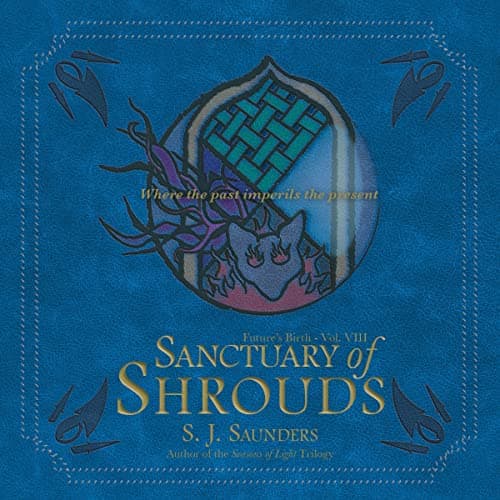 Sanctuary of Shrouds: Future’s Birth Volume Eight - S.J. Saunders