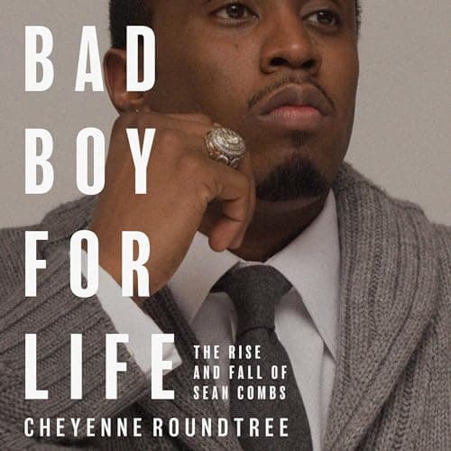 Bad Boy for Life: The Rise and Fall of Sean Combs - Cheyenne Roundtree