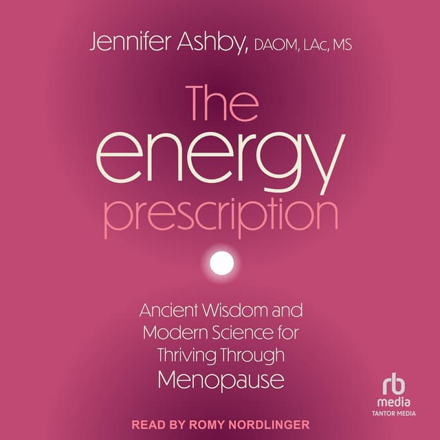 The Energy Prescription: Ancient Wisdom and Modern Science for Thriving Through Menopause - Jennifer Ashby