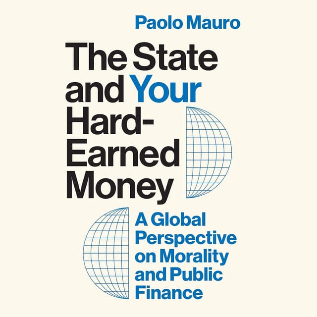 The State and Your Hard-Earned Money: A Global Perspective on Morality and Public Finance - Paolo Mauro