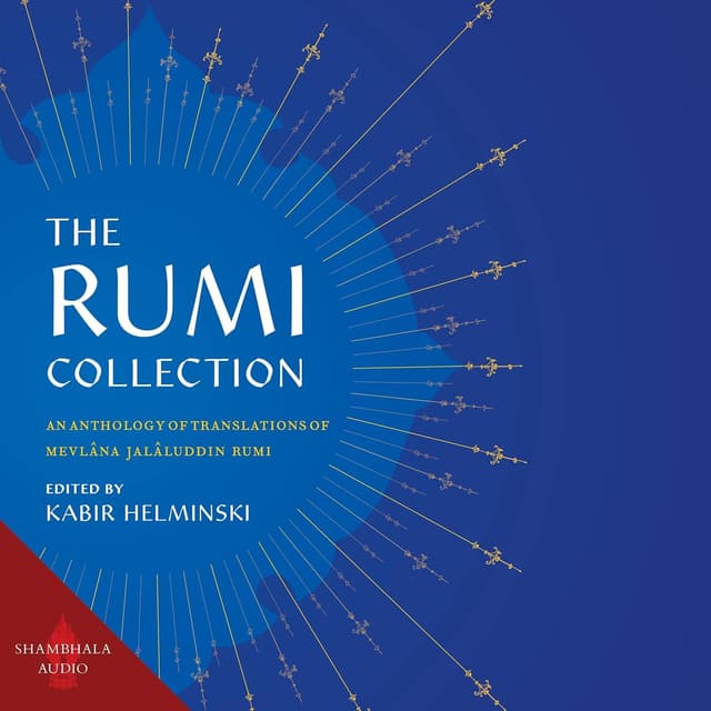 The Rumi Collection: An Anthology of Translations of Mevlana Jalaluddin Rumi - Rumi, Kabir Helminski