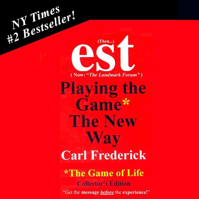 EST: Playing the Game* the New Way: *The Game of Life - Carl Frederick