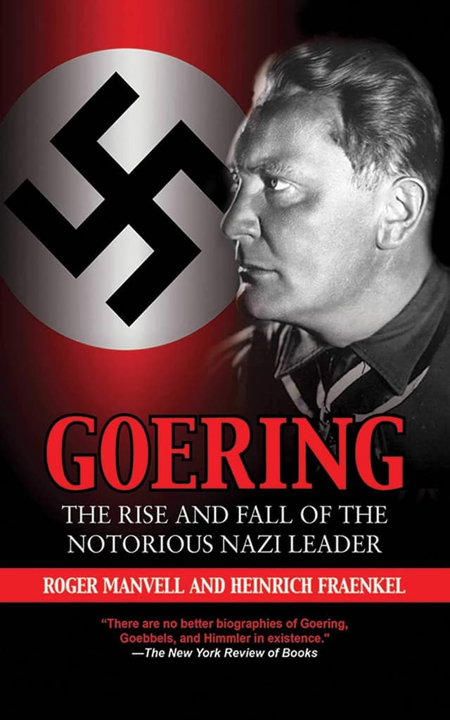 Goering: The Rise and Fall of the Notorious Nazi Leader - Roger Manvell & Heinrich Fraenkel