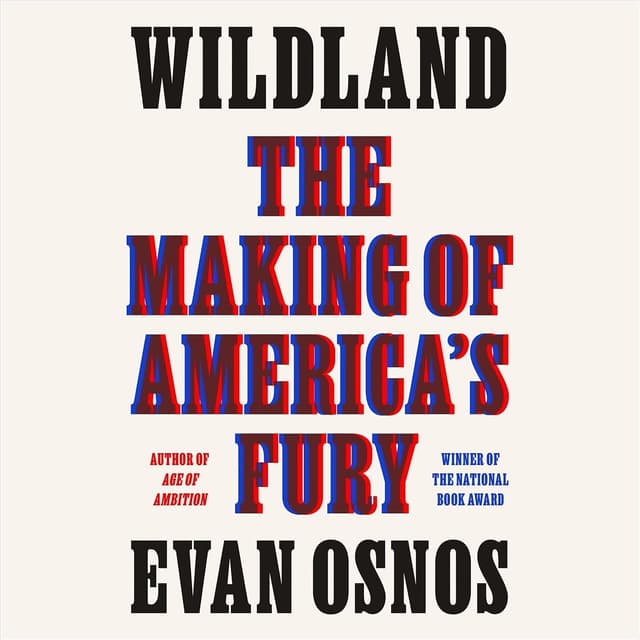 Wildland: The Making of America’s Fury - Evan Osnos