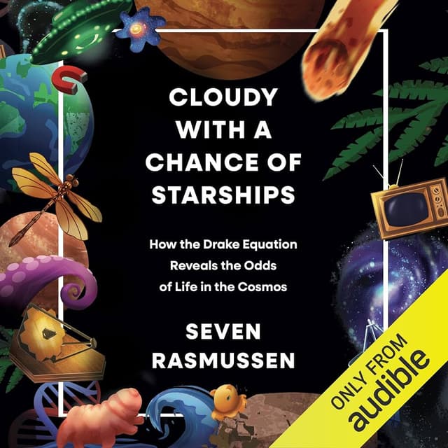 Cloudy with a Chance of Starships: How the Drake Equation Reveals the Odds of Life in the Cosmos - Seven Rasmussen