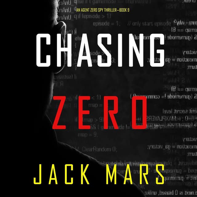 Chasing Zero: An Agent Zero Spy Thriller, Book 9 - Jack Mars