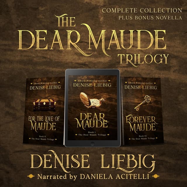 The Dear Maude Trilogy - Denise Liebig