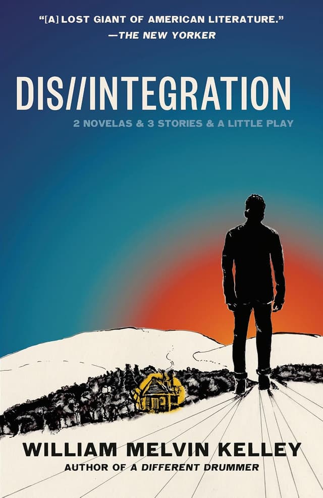 Dis//Integration: 2 Novelas & 3 Stories & a Little Play - William Melvin Kelley