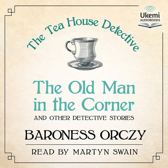 The Old Man in the Corner and Other Detective Stories - Baroness Orczy