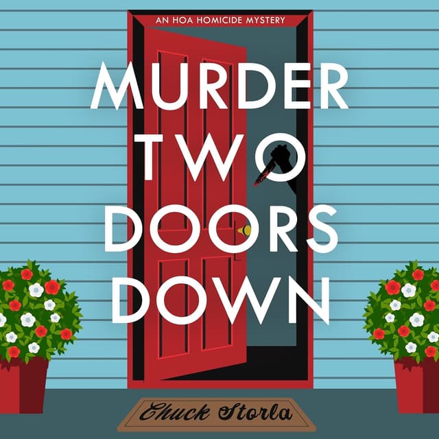 Murder Two Doors Down: A HOA Homicide Mystery - Chuck Storla