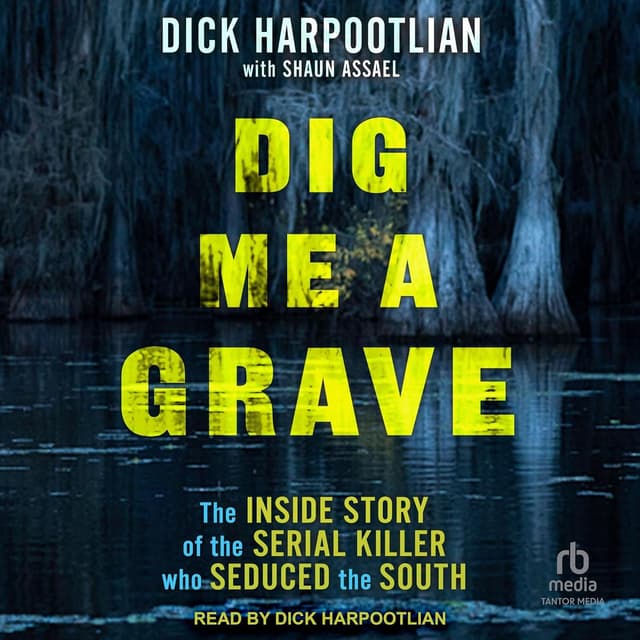 Dig Me a Grave - Dick Harpootlian, Shaun Assael