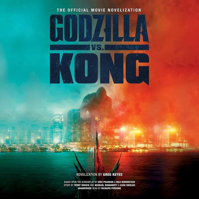 Godzilla vs. Kong: The Official Movie Novelization - Greg Keyes