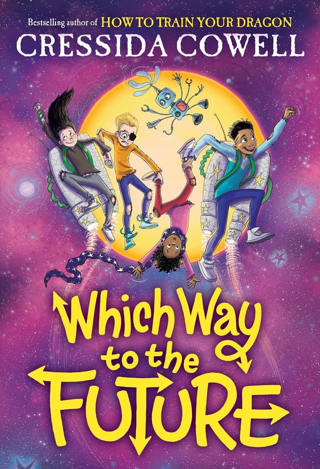 Which Way to the Future: Which Way to Anywhere, Book 3 - Cressida Cowell