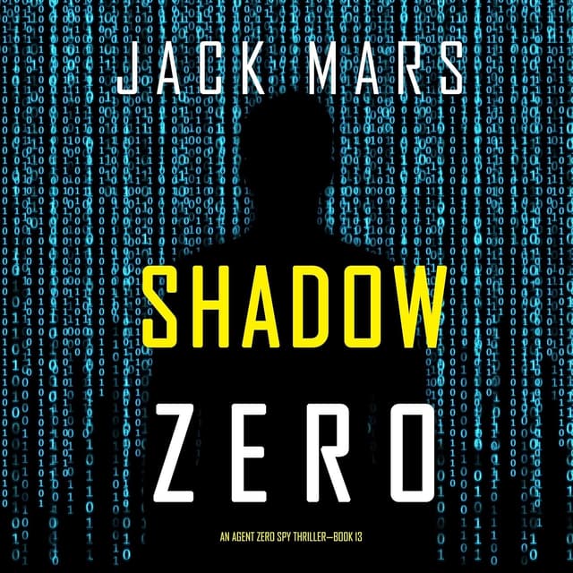 Shadow Zero: An Agent Zero Spy Thriller, Book 13 - Jack Mars