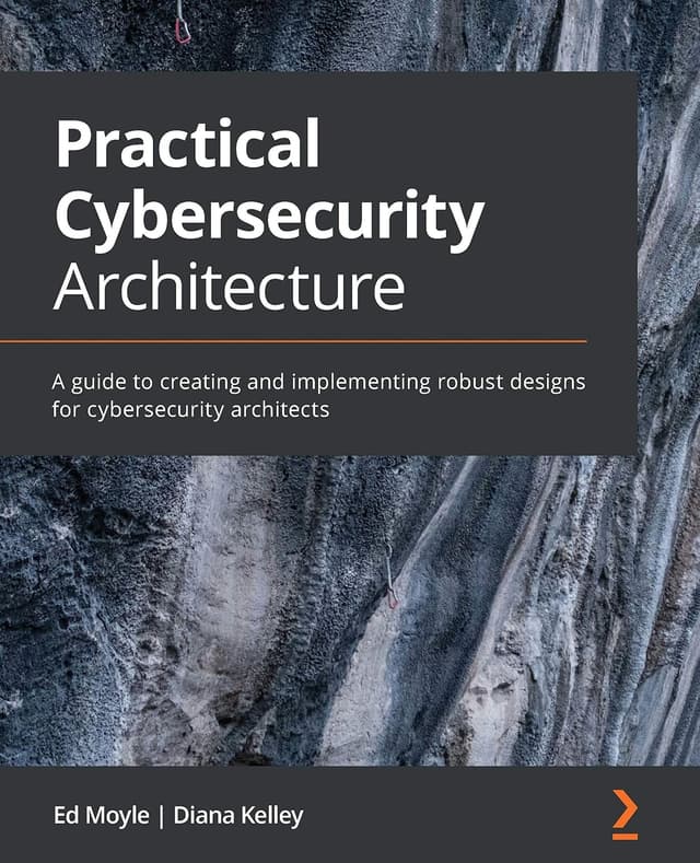 Practical Cybersecurity Architecture - Ed Moyle, Diana Kelley