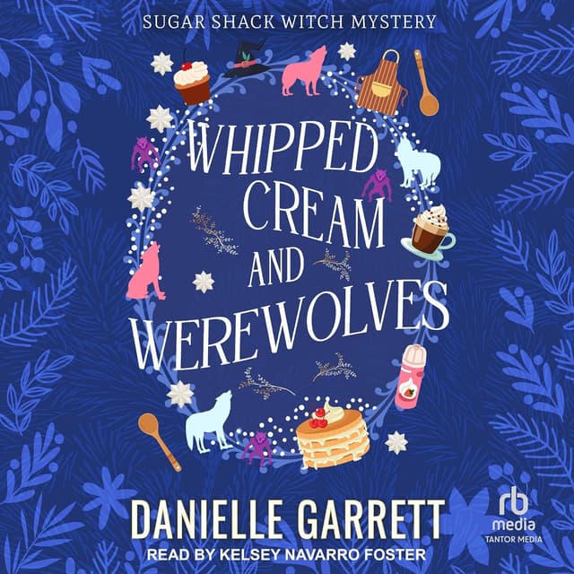 Whipped Cream and Werewolves: Sugar Shack Witch Mysteries, Book 6 - Danielle Garrett