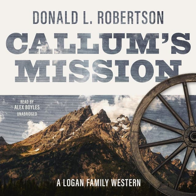 Callum’s Mission: Logan Family Western Series, Book 3 - Donald L. Robertson