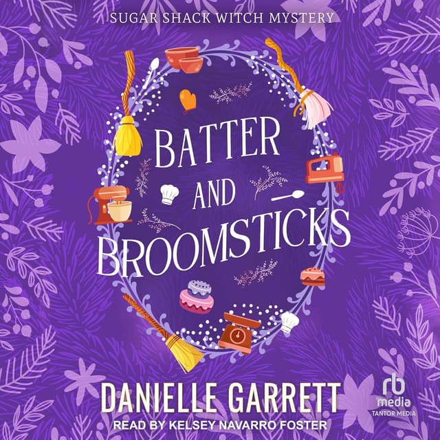 Batter and Broomsticks: Sugar Shack Witch Mysteries, Book 5 - Danielle Garrett