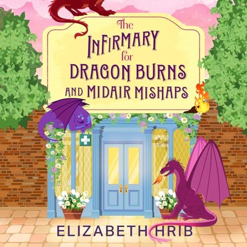 The Infirmary for Dragon Burns and Midair Mishaps - Elizabeth Hrib